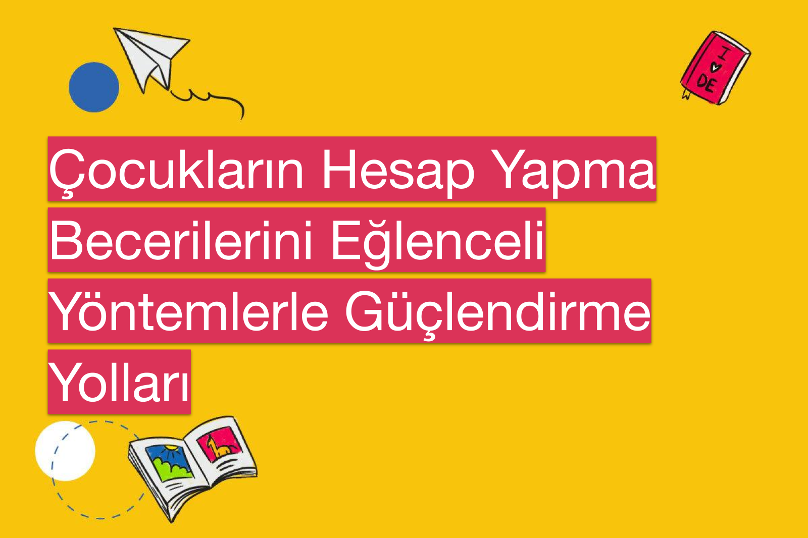 Çocukların Hesap Yapma Becerilerini Eğlenceli Yöntemlerle Güçlendirme Yolları