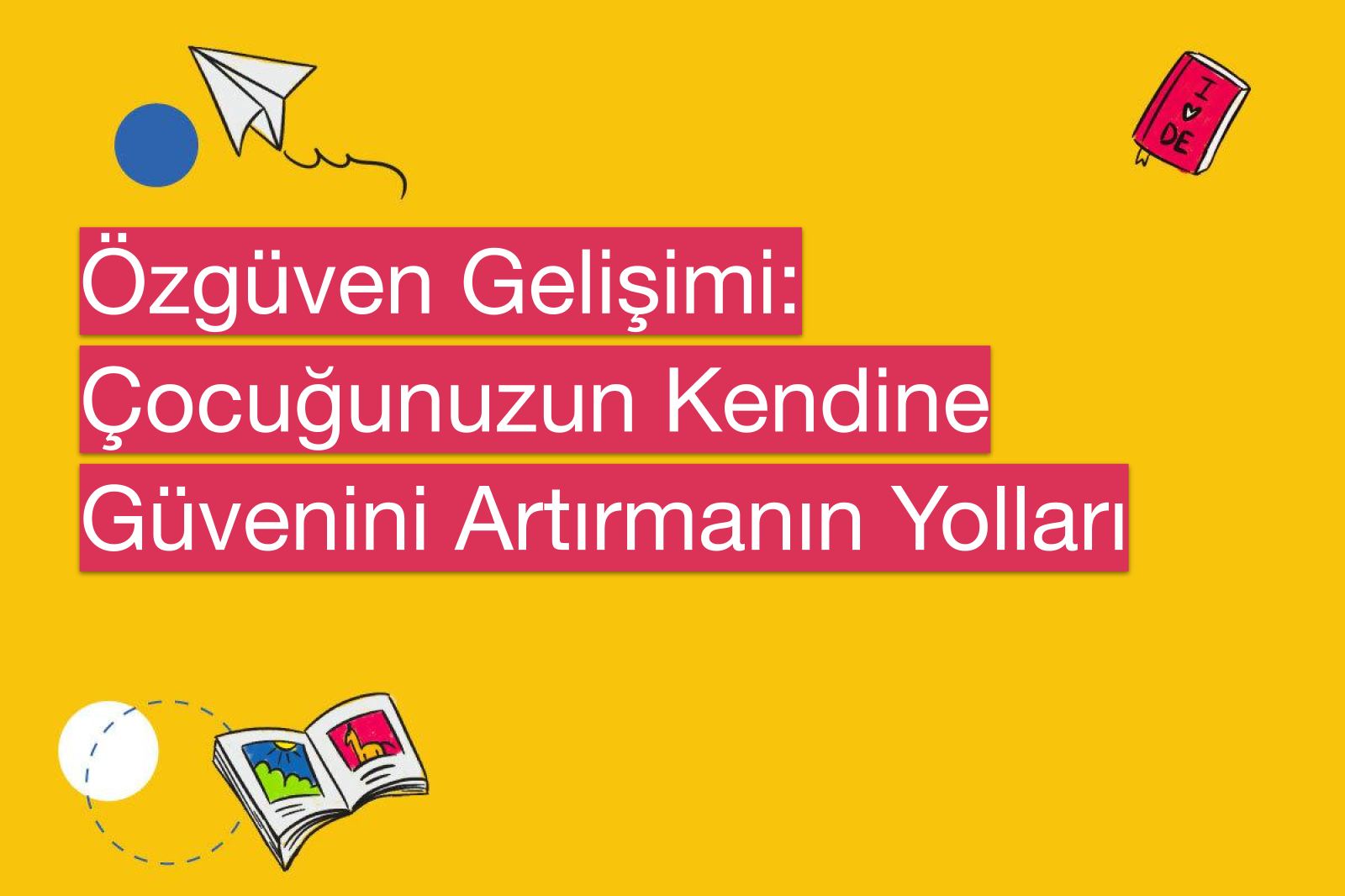 Özgüven Gelişimi: Çocuğunuzun Kendine Güvenini Artırmanın Yolları