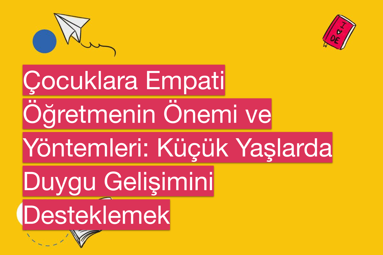 Çocuklara Empati Öğretmenin Önemi ve Yöntemleri: Küçük Yaşlarda Duygu Gelişimini Desteklemek