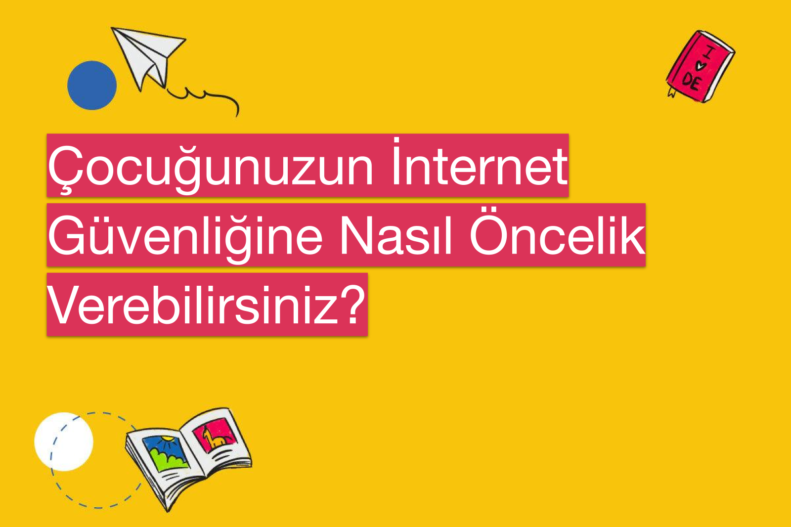Çocuğunuzun İnternet Güvenliğine Nasıl Öncelik Verebilirsiniz?
