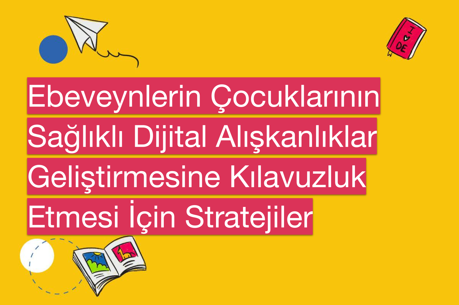 Ebeveynlerin Çocuklarının Sağlıklı Dijital Alışkanlıklar Geliştirmesine Kılavuzluk Etmesi İçin Stratejiler