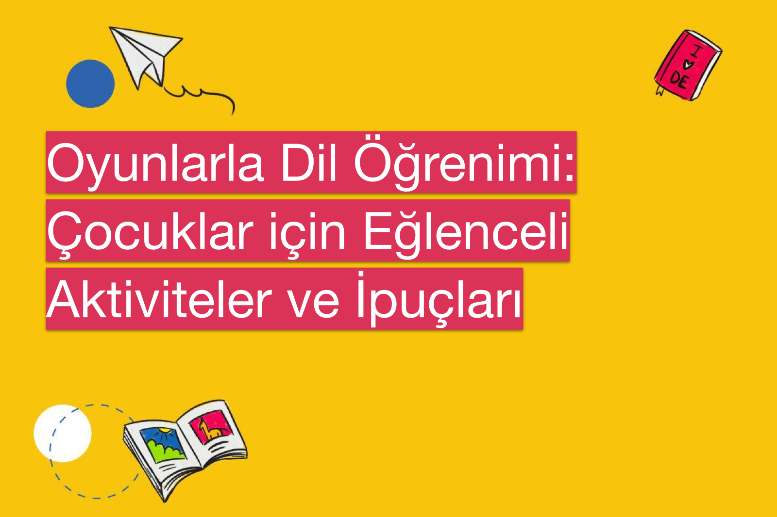 Oyunlarla Dil Öğrenimi: Çocuklar için Eğlenceli Aktiviteler ve İpuçları