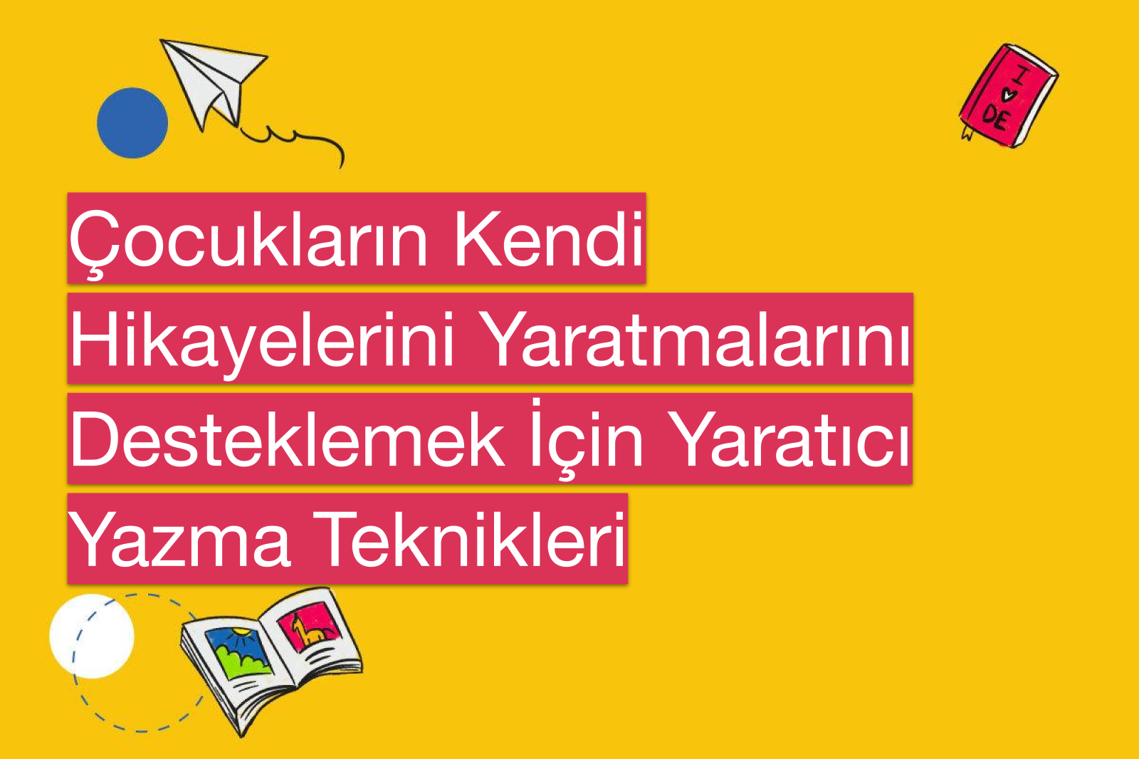 Çocukların Kendi Hikayelerini Yaratmalarını Desteklemek İçin Yaratıcı Yazma Teknikleri