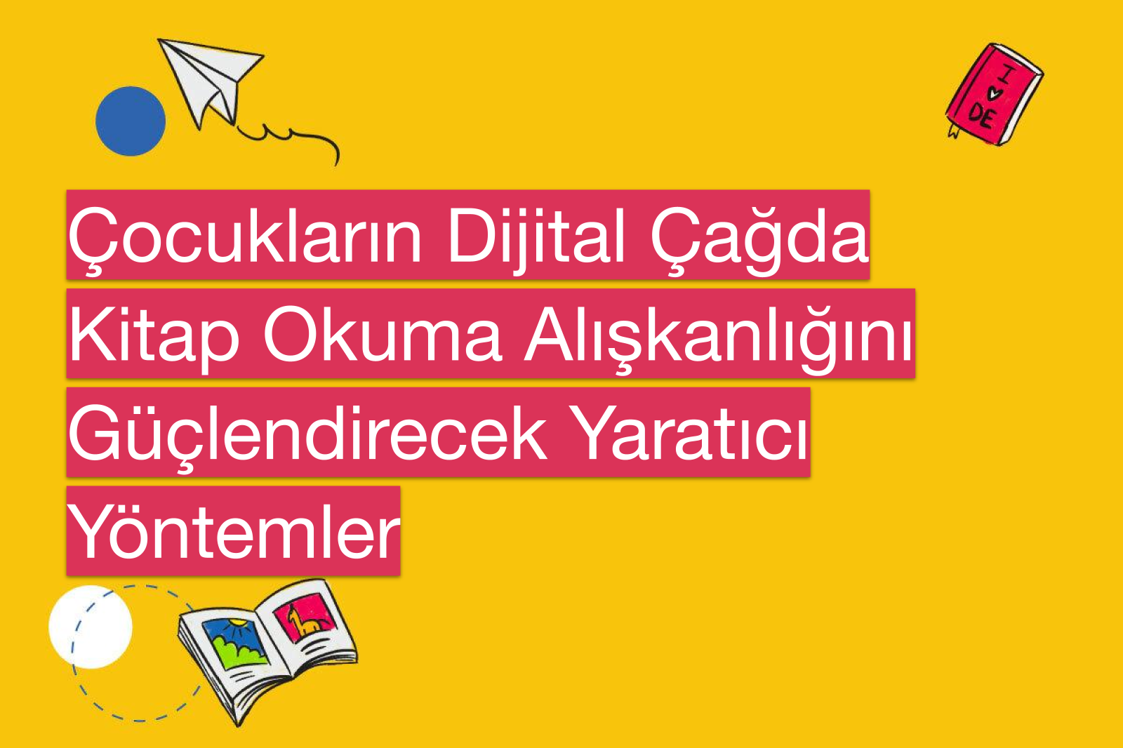 Çocukların Dijital Çağda Kitap Okuma Alışkanlığını Güçlendirecek Yaratıcı Yöntemler