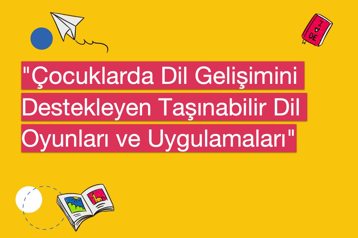"Çocuklarda Dil Gelişimini Destekleyen Taşınabilir Dil Oyunları ve Uygulamaları"