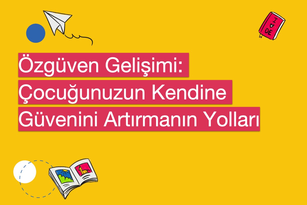 Özgüven Gelişimi: Çocuğunuzun Kendine Güvenini Artırmanın Yolları
