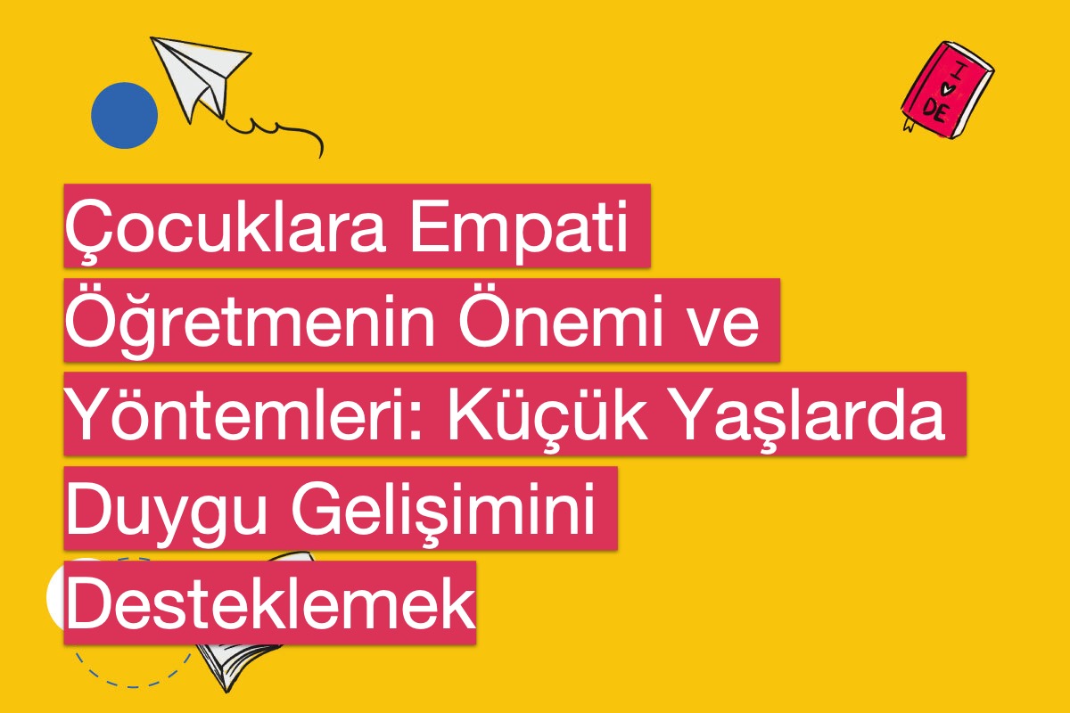 Çocuklara Empati Öğretmenin Önemi ve Yöntemleri: Küçük Yaşlarda Duygu Gelişimini Desteklemek
