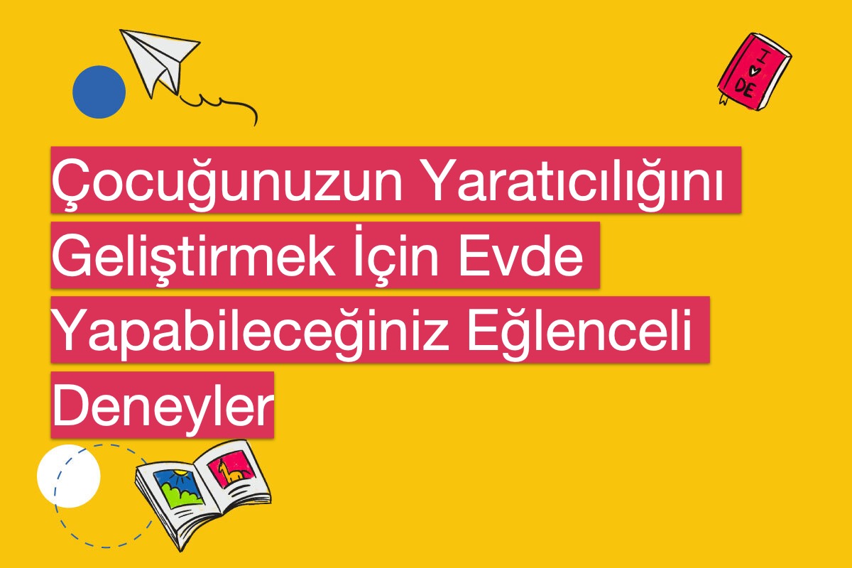 Çocuğunuzun Yaratıcılığını Geliştirmek İçin Evde Yapabileceğiniz Eğlenceli Deneyler