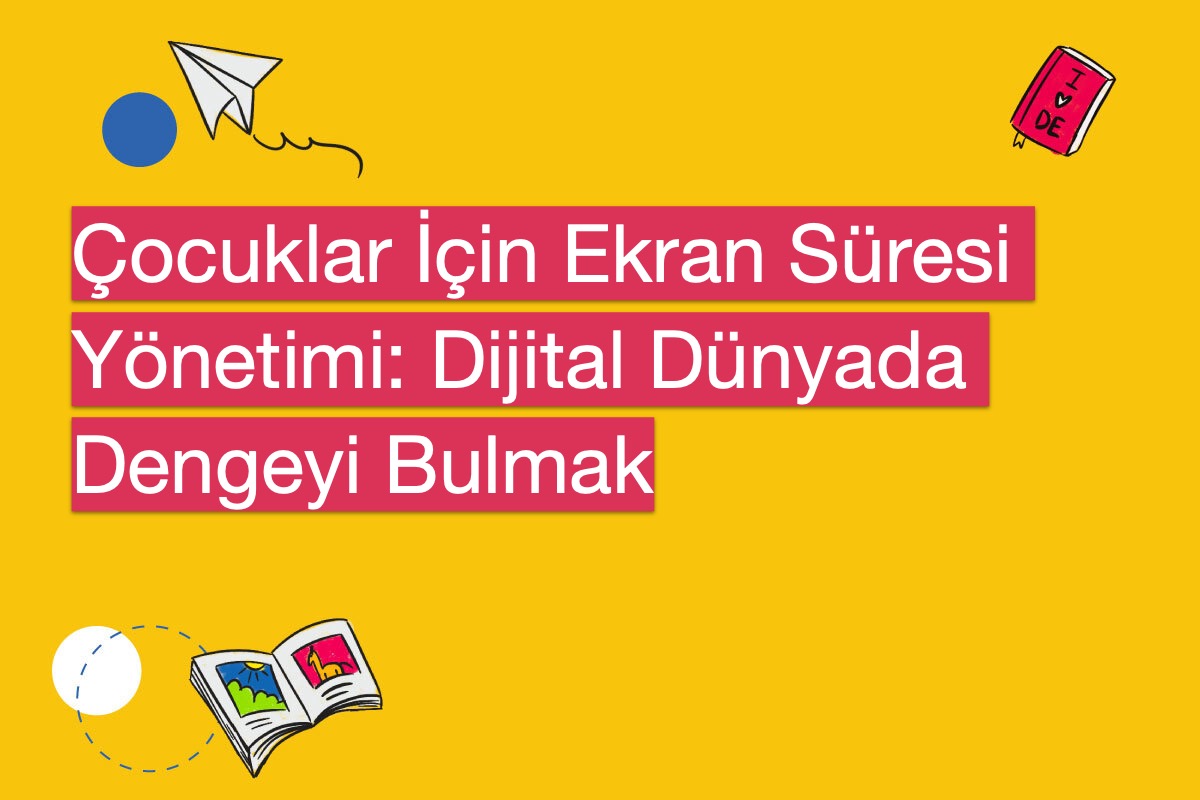 Çocuklar İçin Ekran Süresi Yönetimi: Dijital Dünyada Dengeyi Bulmak