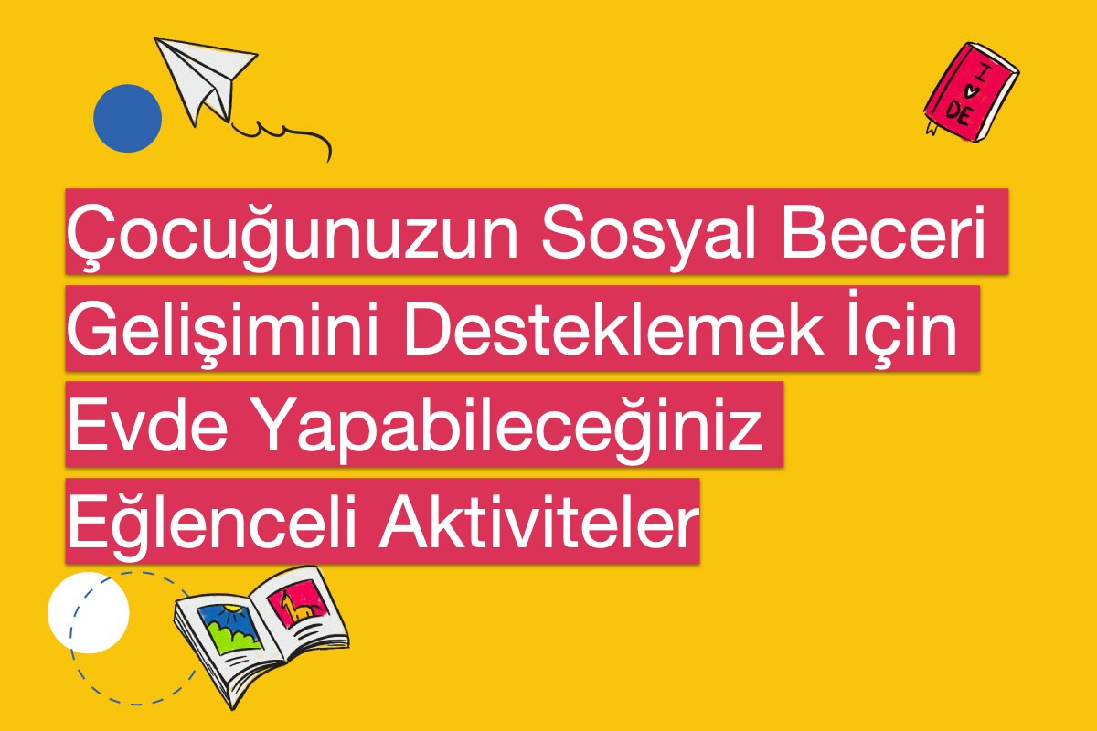 Çocuğunuzun Sosyal Beceri Gelişimini Desteklemek İçin Evde Yapabileceğiniz Eğlenceli Aktiviteler