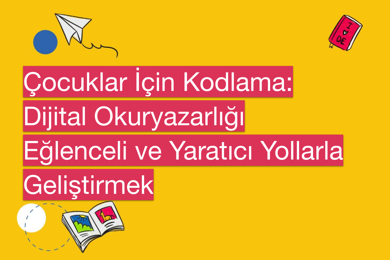 Çocuklar İçin Kodlama: Dijital Okuryazarlığı Eğlenceli ve Yaratıcı Yollarla Geliştirmek