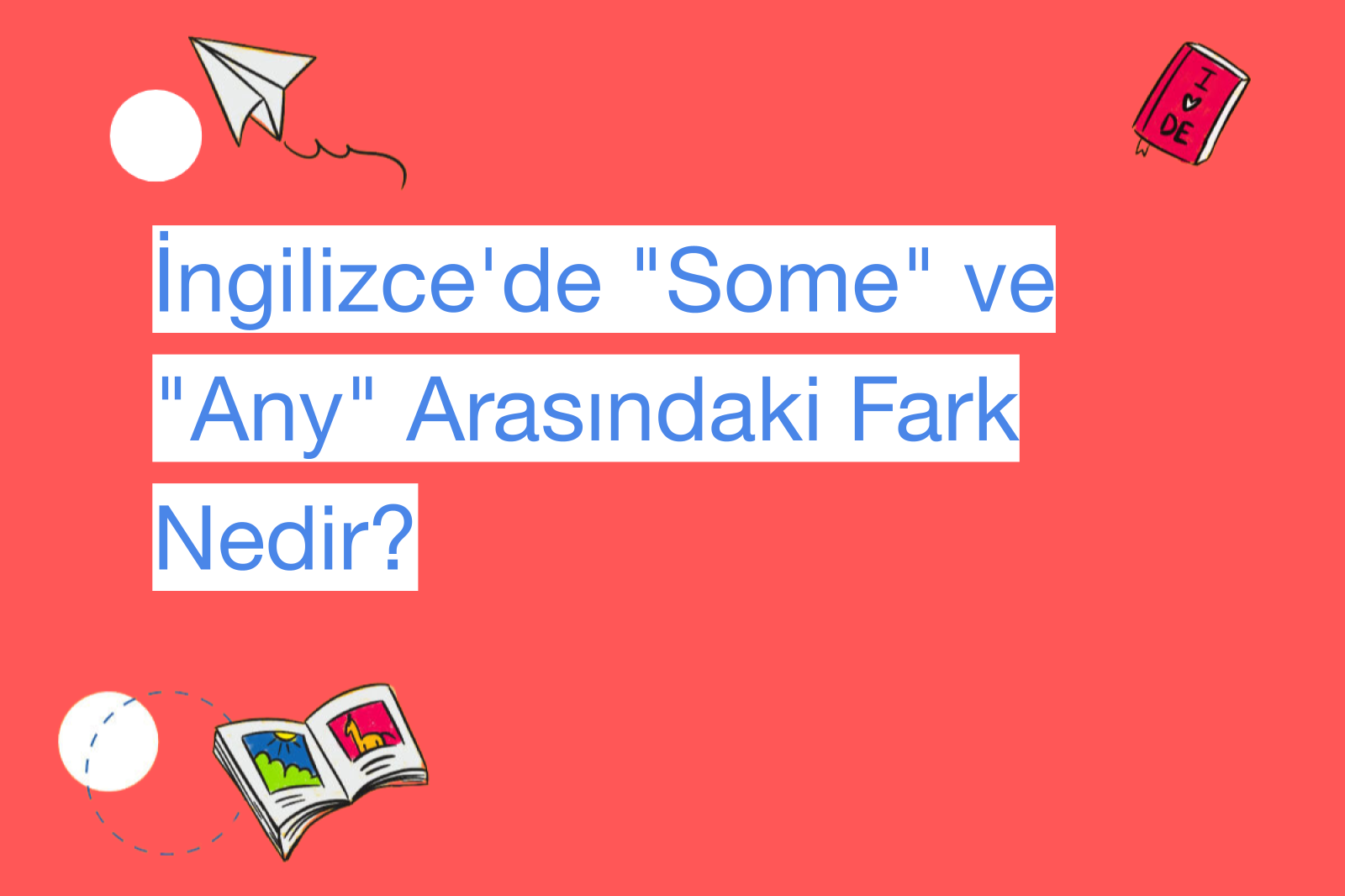 İngilizce'de "Some" ve "Any" Arasındaki Fark Nedir?