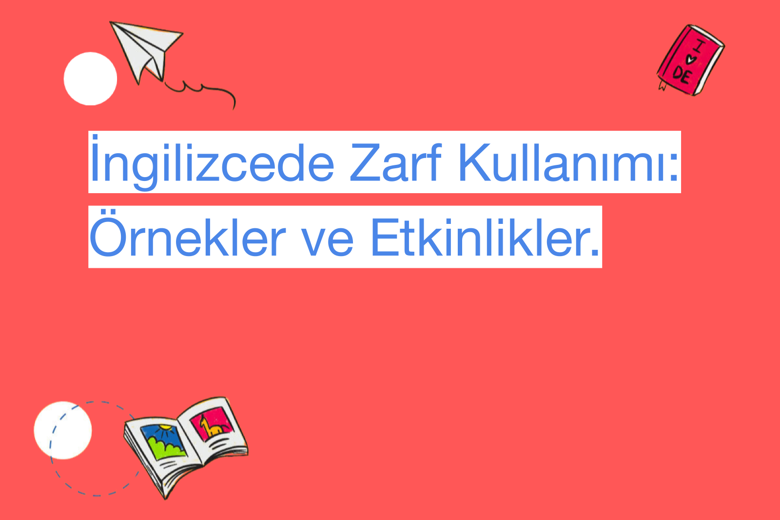 İngilizcede Zarf Kullanımı: Örnekler ve Etkinlikler.