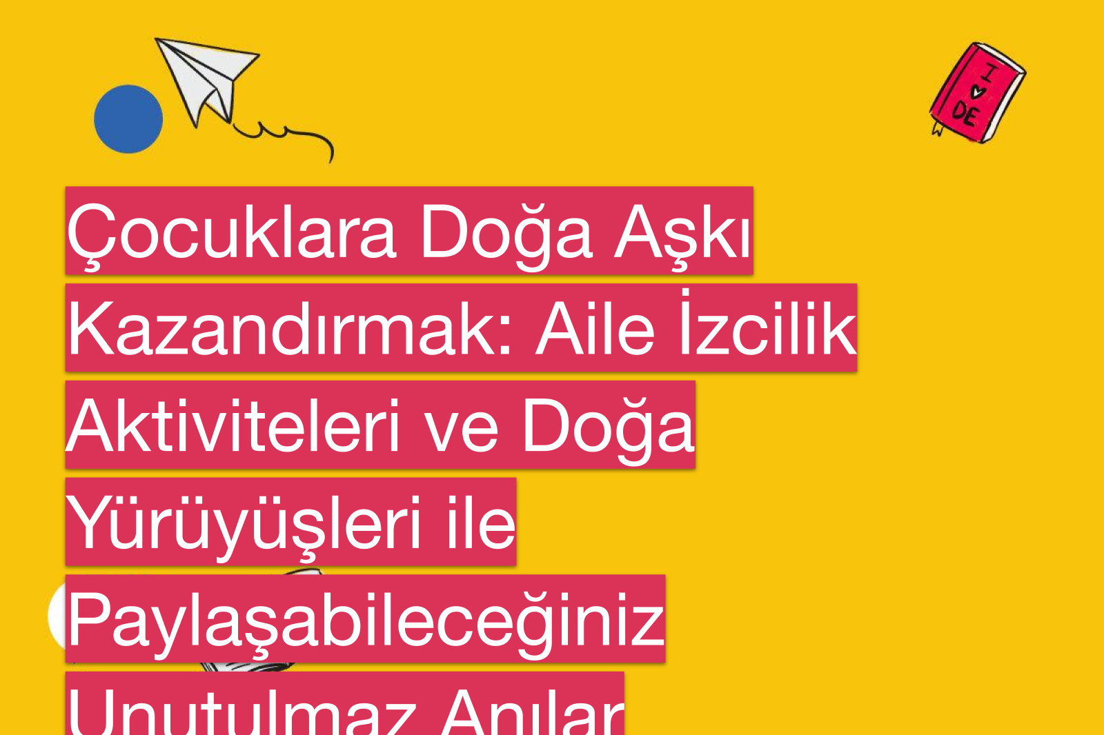 Çocuklara Doğa Aşkı Kazandırmak: Aile İzcilik Aktiviteleri ve Doğa Yürüyüşleri ile Paylaşabileceğiniz Unutulmaz Anılar