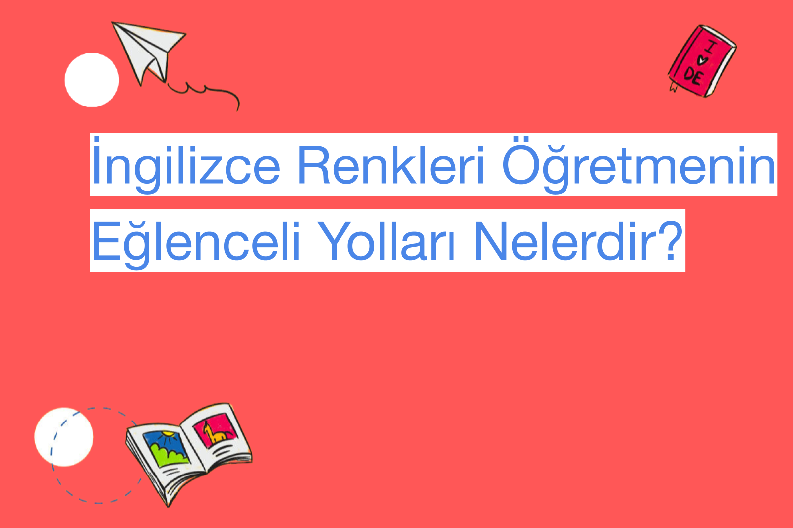 İngilizce Renkleri Öğretmenin Eğlenceli Yolları Nelerdir?