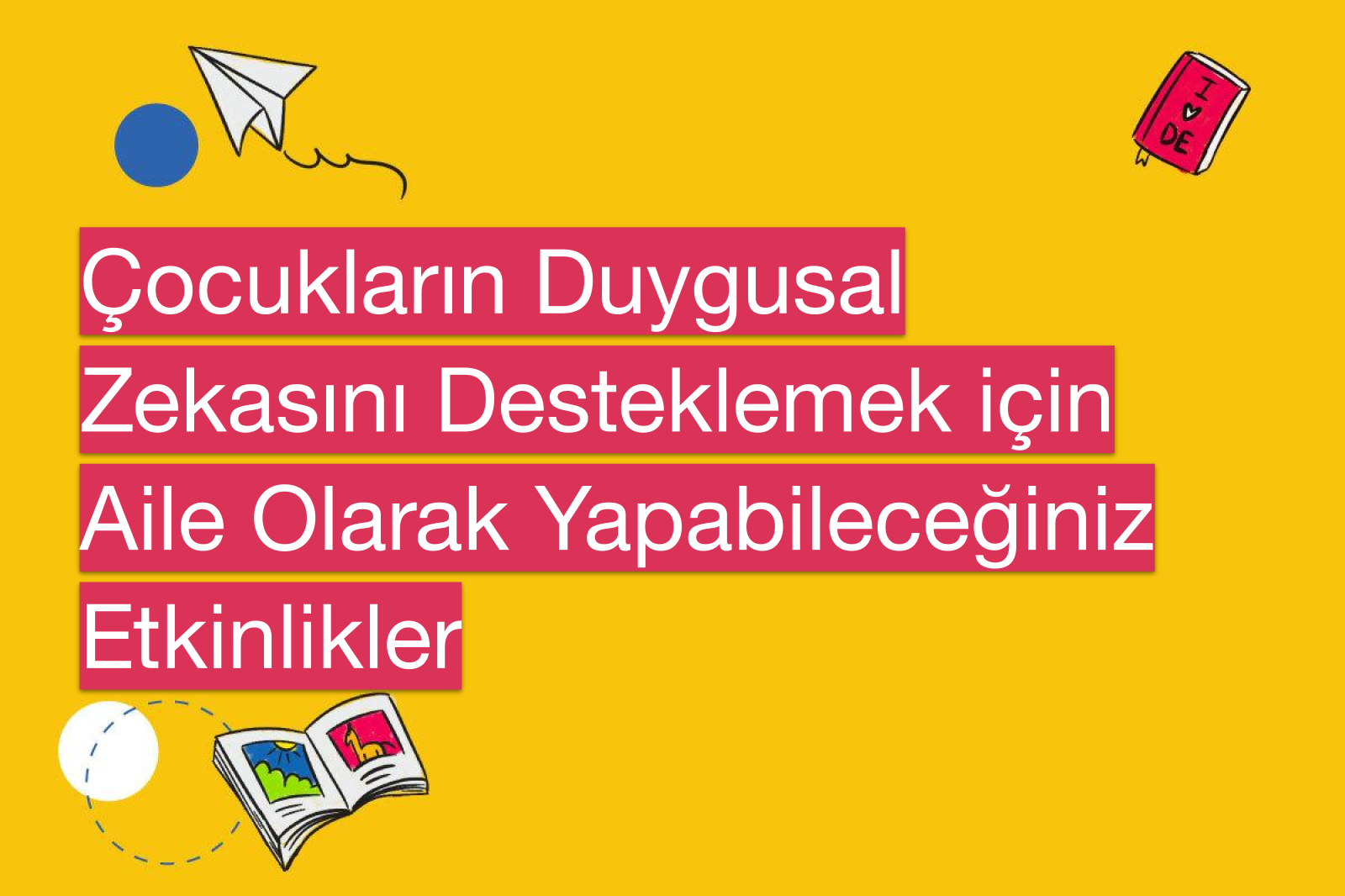 Çocukların Duygusal Zekasını Desteklemek için Aile Olarak Yapabileceğiniz Etkinlikler