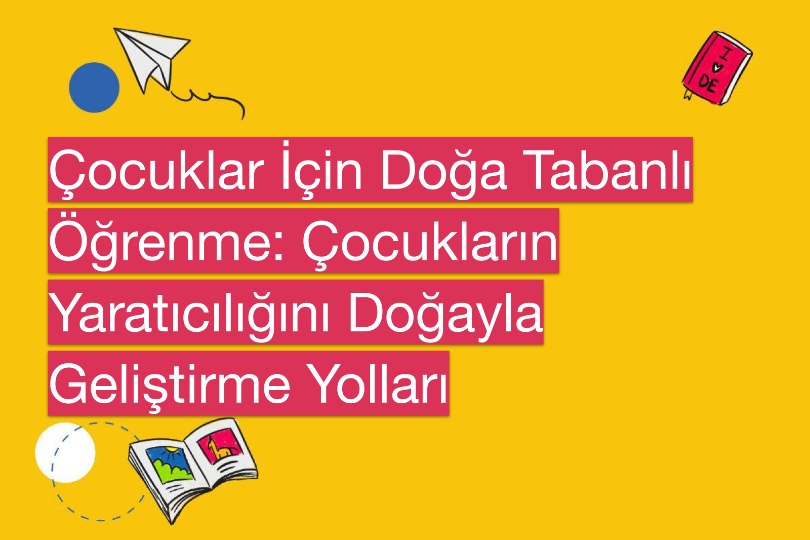 Çocuklar İçin Doğa Tabanlı Öğrenme: Çocukların Yaratıcılığını Doğayla Geliştirme Yolları