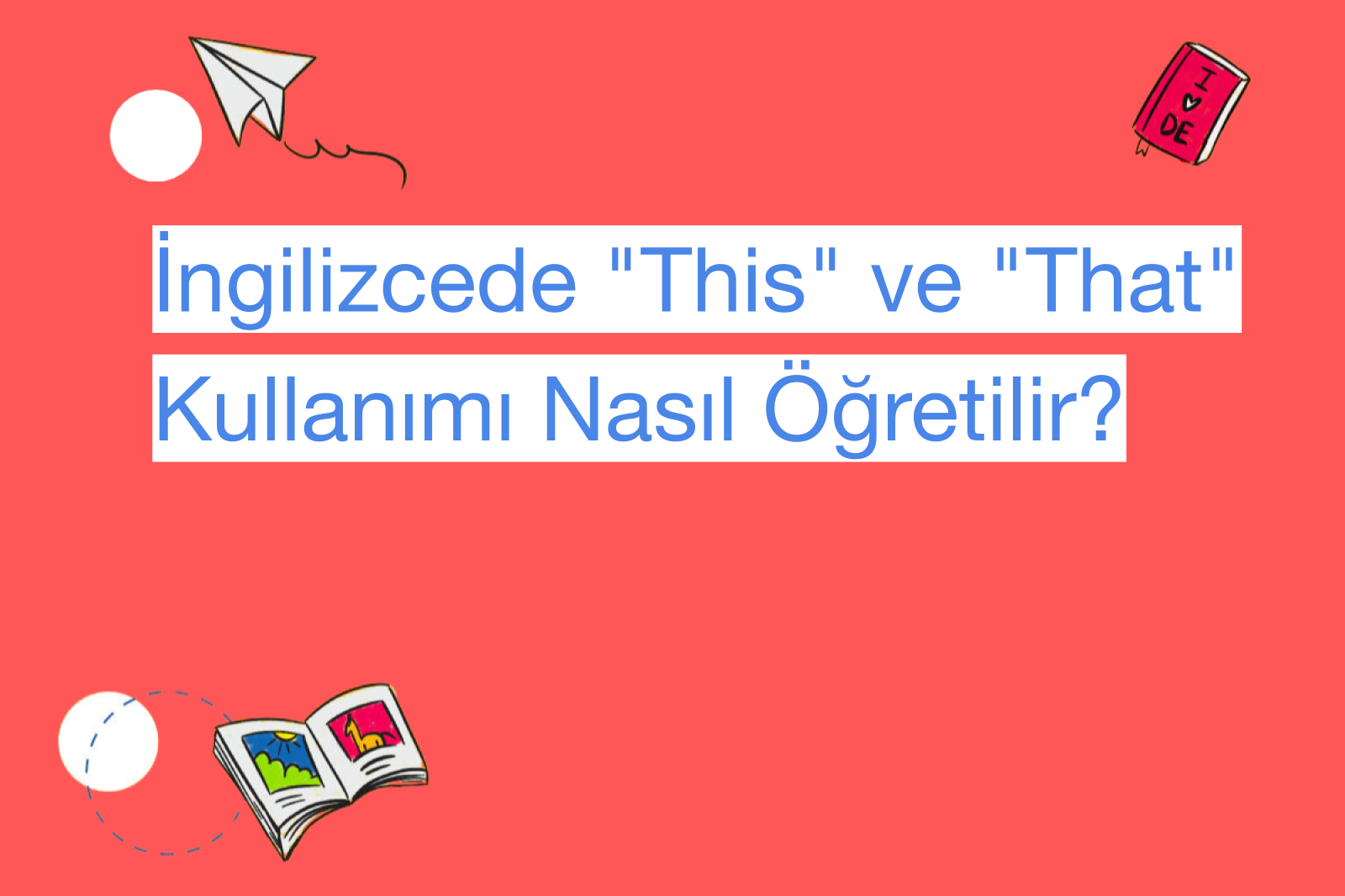 İngilizcede "This" ve "That" Kullanımı Nasıl Öğretilir?