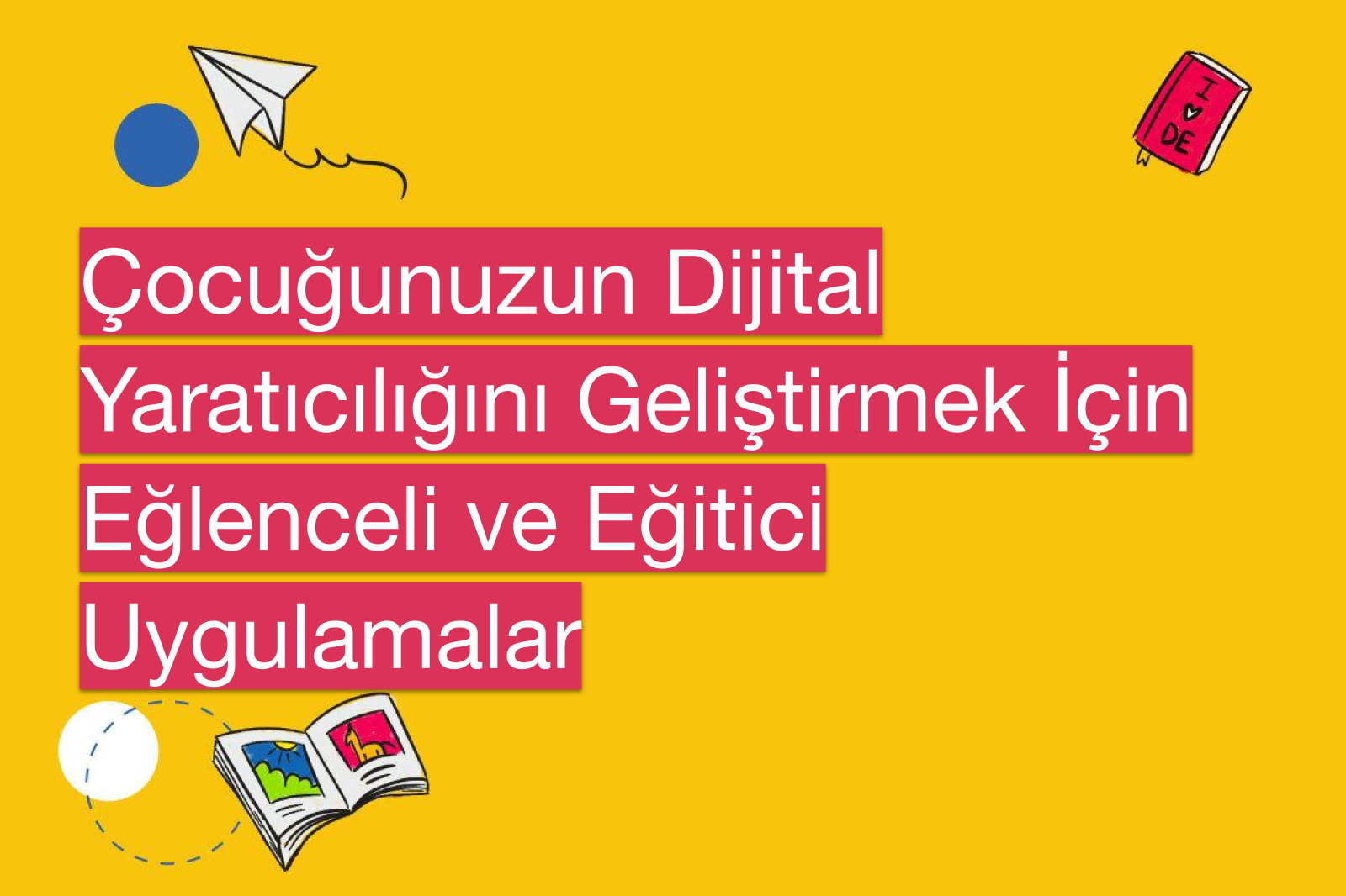 Çocuğunuzun Dijital Yaratıcılığını Geliştirmek İçin Eğlenceli ve Eğitici Uygulamalar