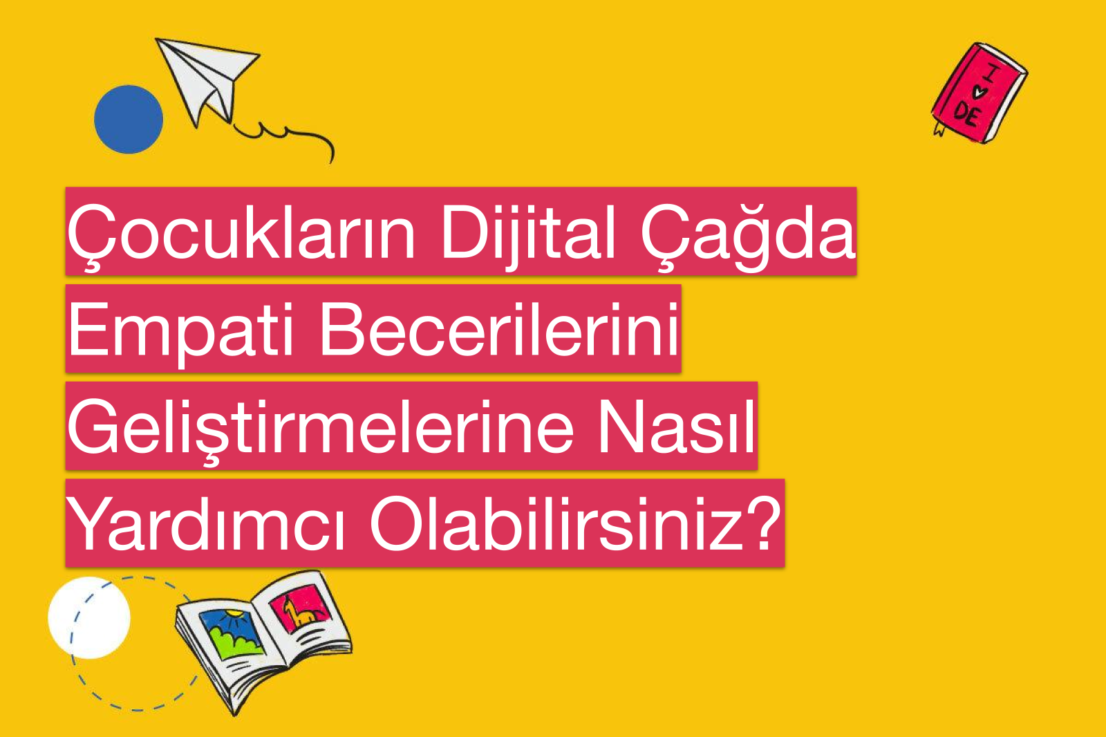 Çocukların Dijital Çağda Empati Becerilerini Geliştirmelerine Nasıl Yardımcı Olabilirsiniz?