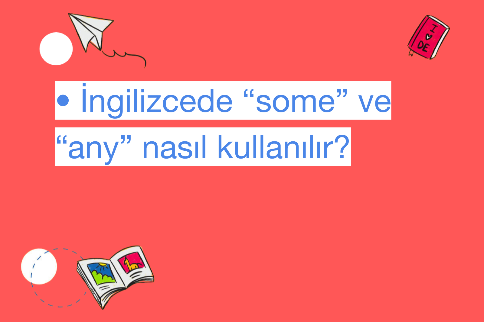 • İngilizcede “some” ve “any” nasıl kullanılır?