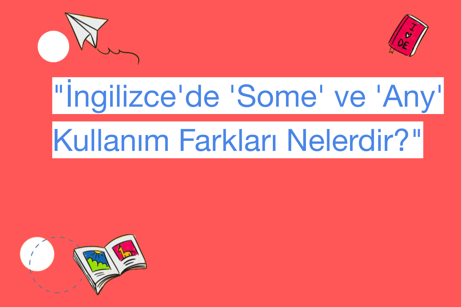 "İngilizce'de 'Some' ve 'Any' Kullanım Farkları Nelerdir?"