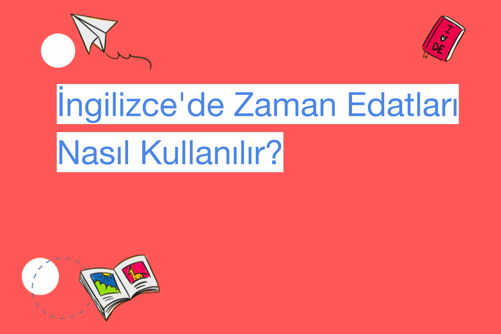 İngilizce'de Zaman Edatları Nasıl Kullanılır?