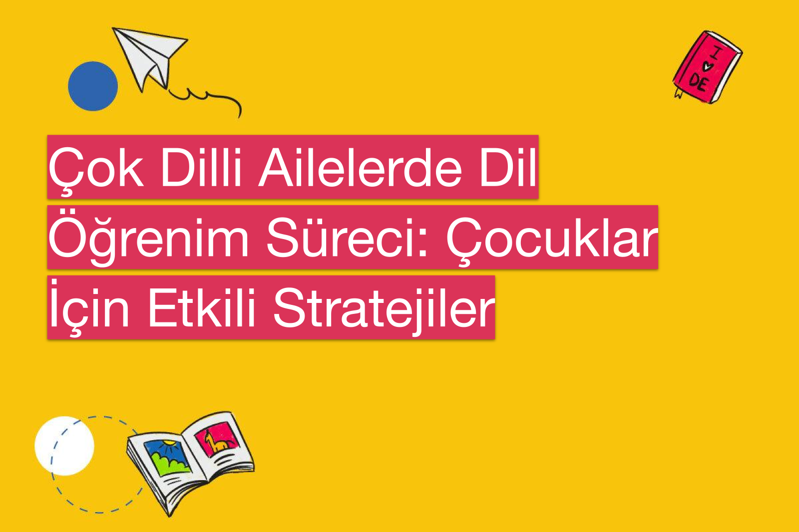 Çok Dilli Ailelerde Dil Öğrenim Süreci: Çocuklar İçin Etkili Stratejiler