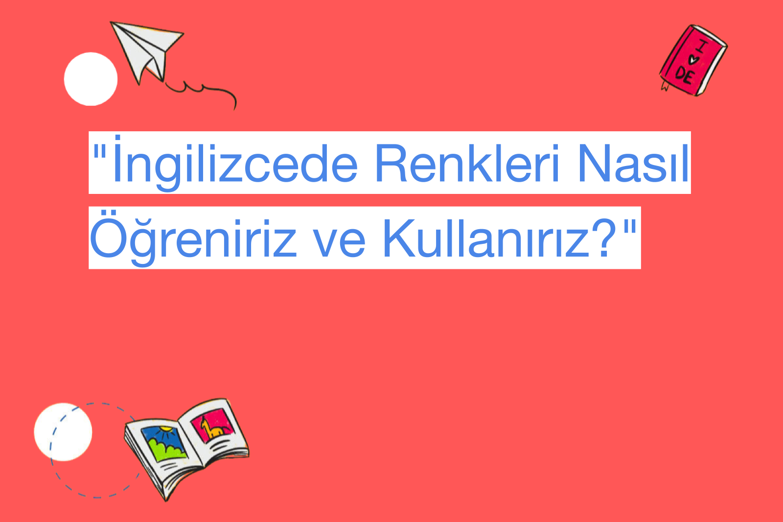 "İngilizcede Renkleri Nasıl Öğreniriz ve Kullanırız?"