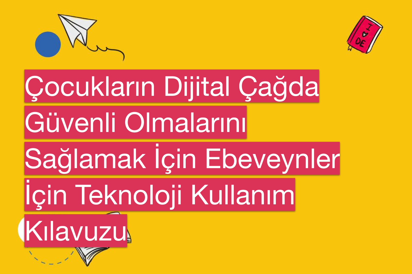 Çocukların Dijital Çağda Güvenli Olmalarını Sağlamak İçin Ebeveynler İçin Teknoloji Kullanım Kılavuzu