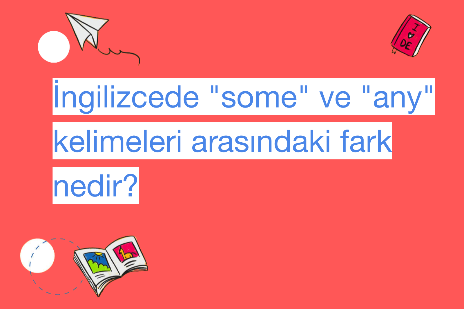 İngilizcede "some" ve "any" kelimeleri arasındaki fark nedir?