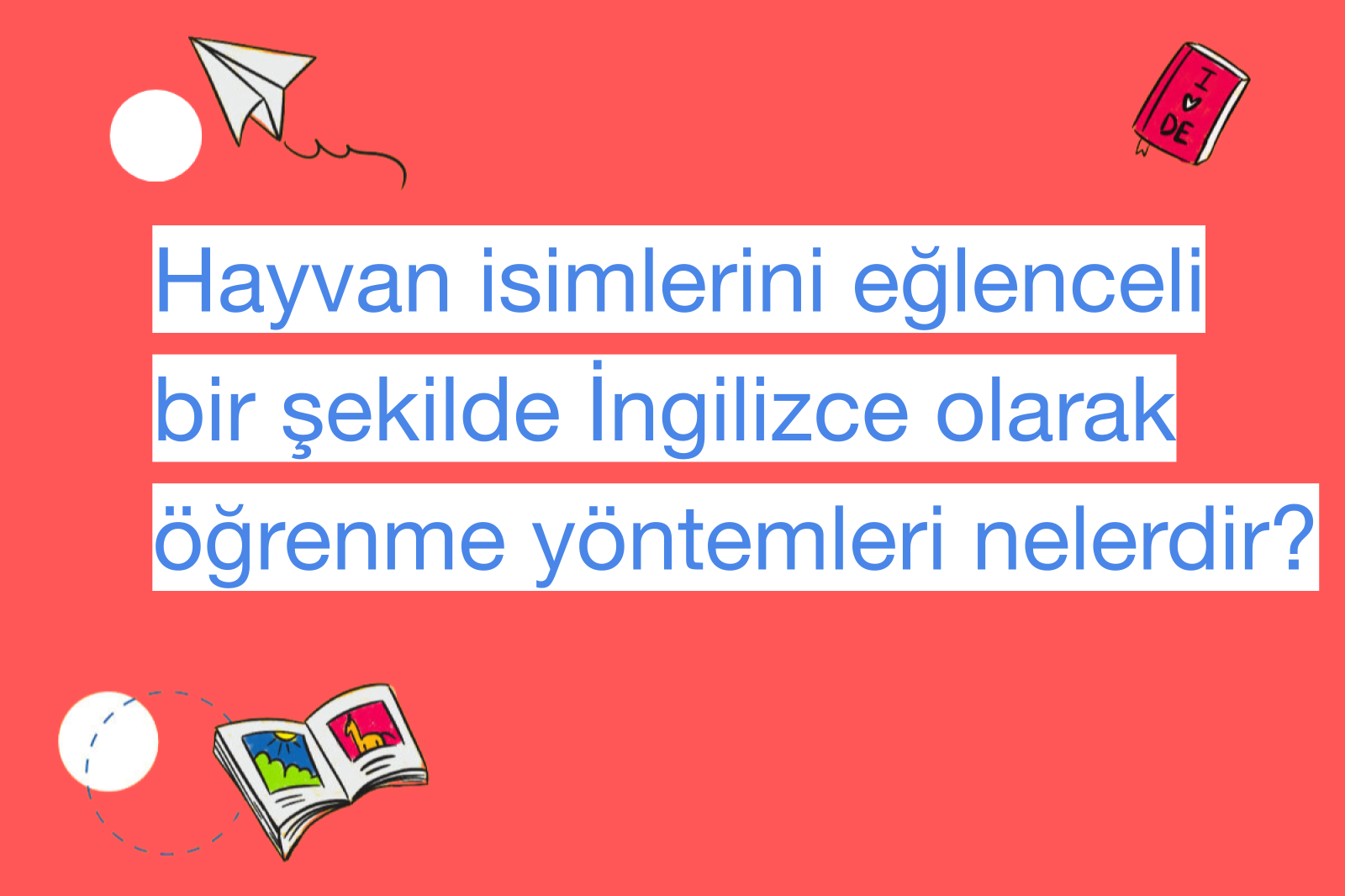 Hayvan isimlerini eğlenceli bir şekilde İngilizce olarak öğrenme yöntemleri nelerdir?
