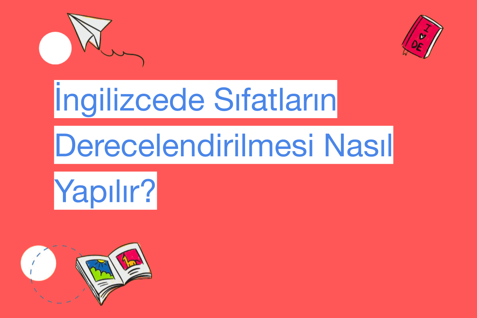 İngilizcede Sıfatların Derecelendirilmesi Nasıl Yapılır?