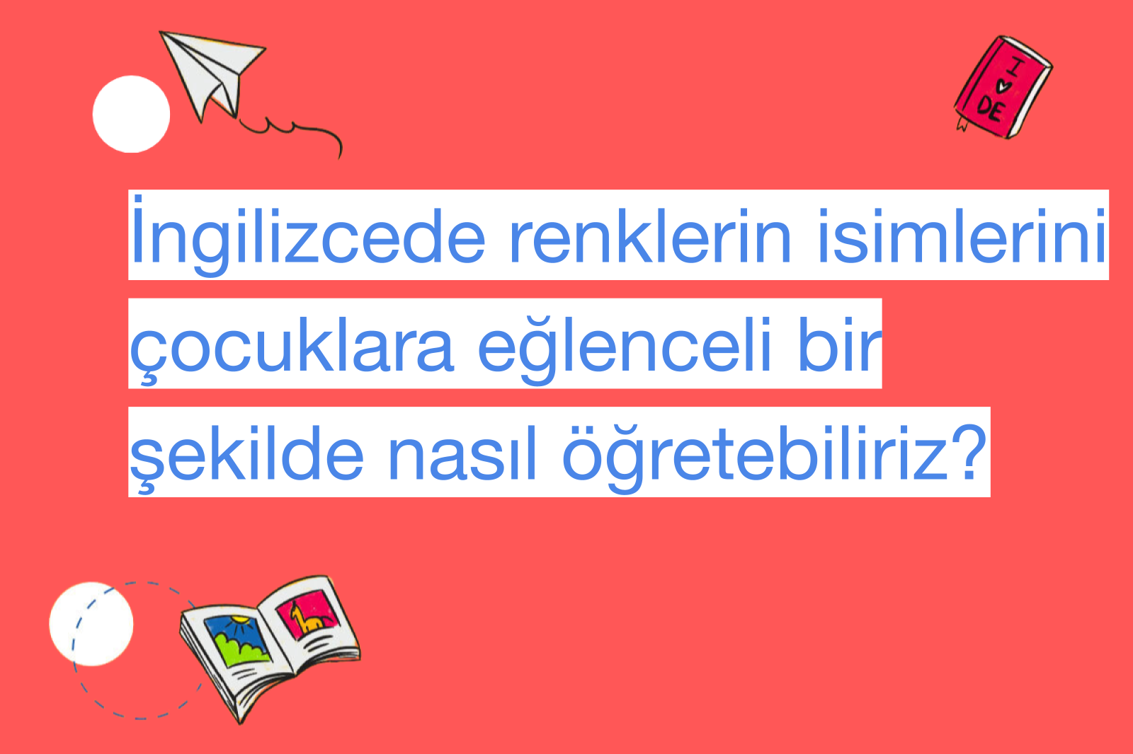 İngilizcede renklerin isimlerini çocuklara eğlenceli bir şekilde nasıl öğretebiliriz?