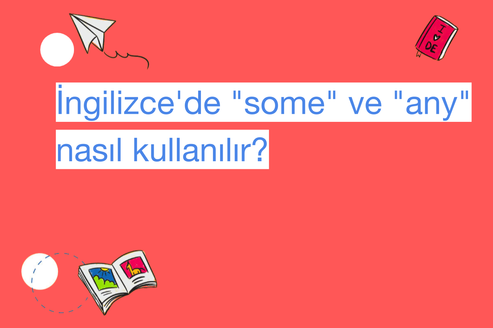 İngilizce'de "some" ve "any" nasıl kullanılır?