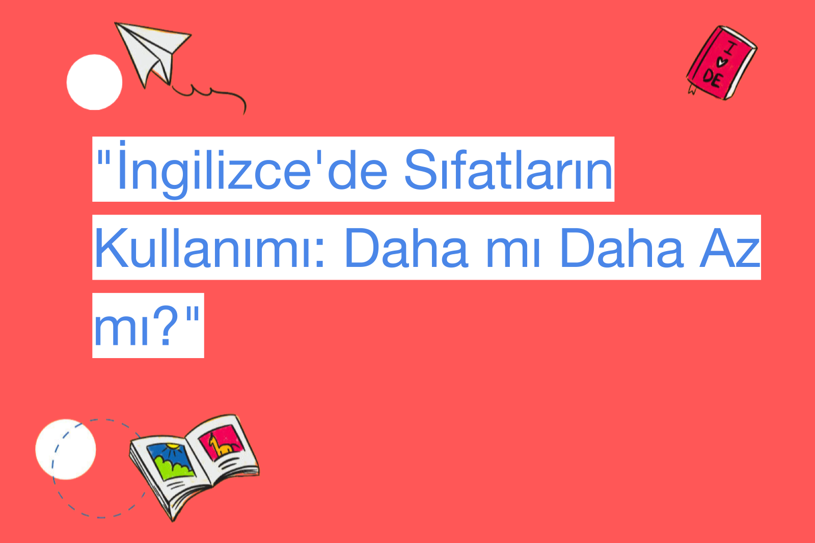 "İngilizce'de Sıfatların Kullanımı: Daha mı Daha Az mı?"