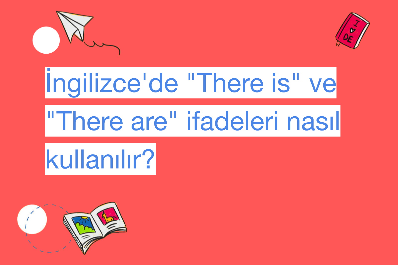 İngilizce'de "There is" ve "There are" ifadeleri nasıl kullanılır?