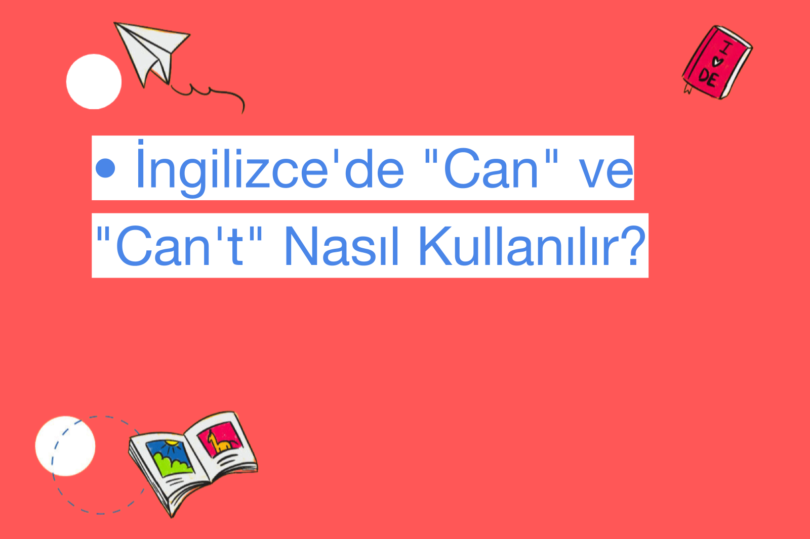 • İngilizce'de "Can" ve "Can't" Nasıl Kullanılır?