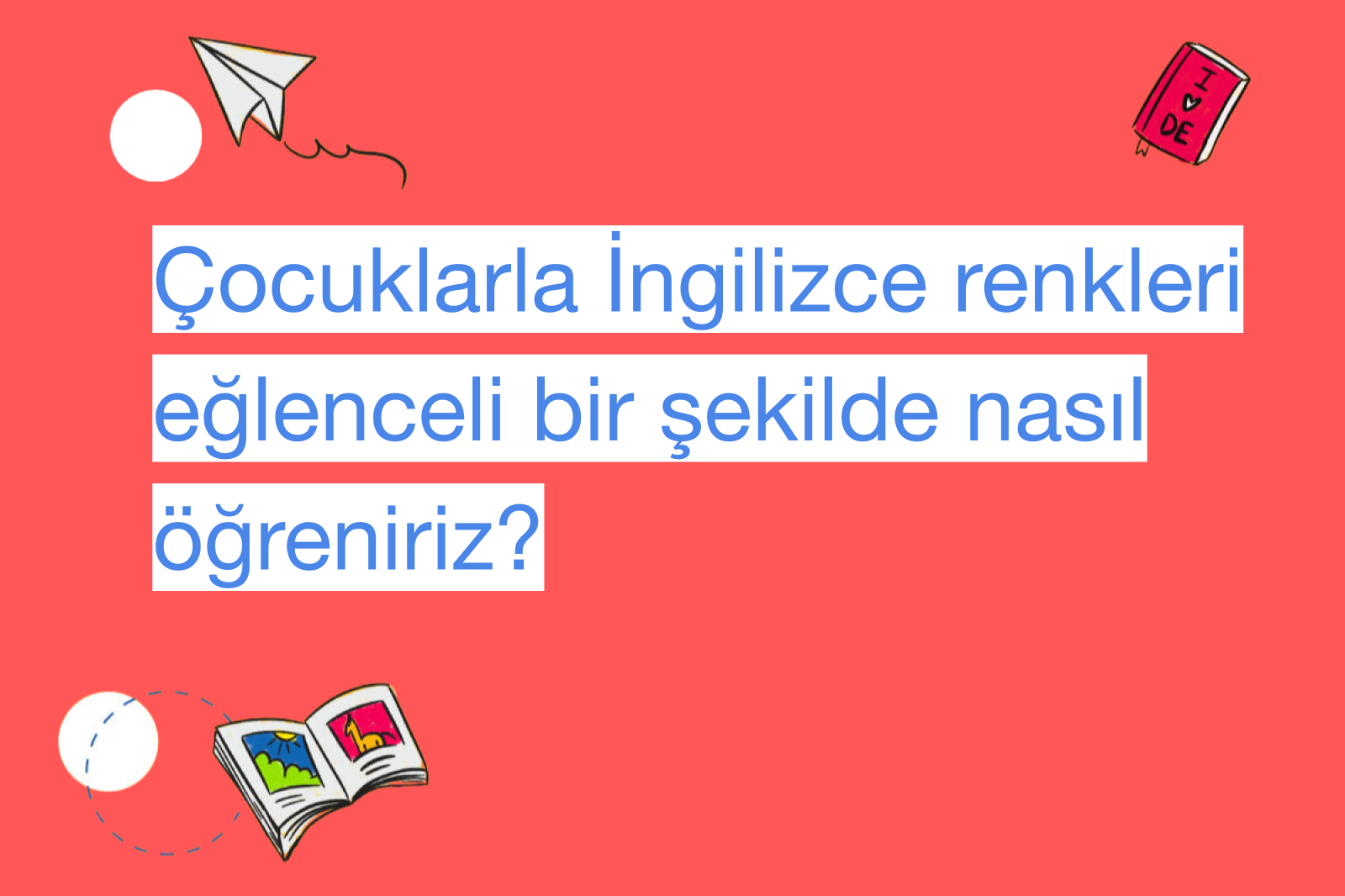 Çocuklarla İngilizce renkleri eğlenceli bir şekilde nasıl öğreniriz?