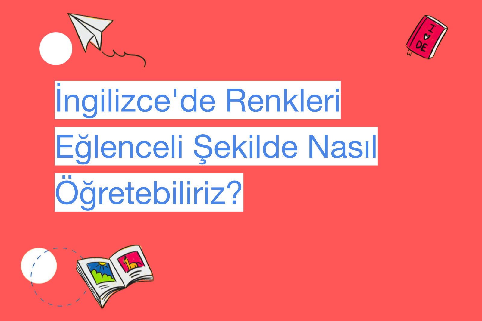 İngilizce'de Renkleri Eğlenceli Şekilde Nasıl Öğretebiliriz?