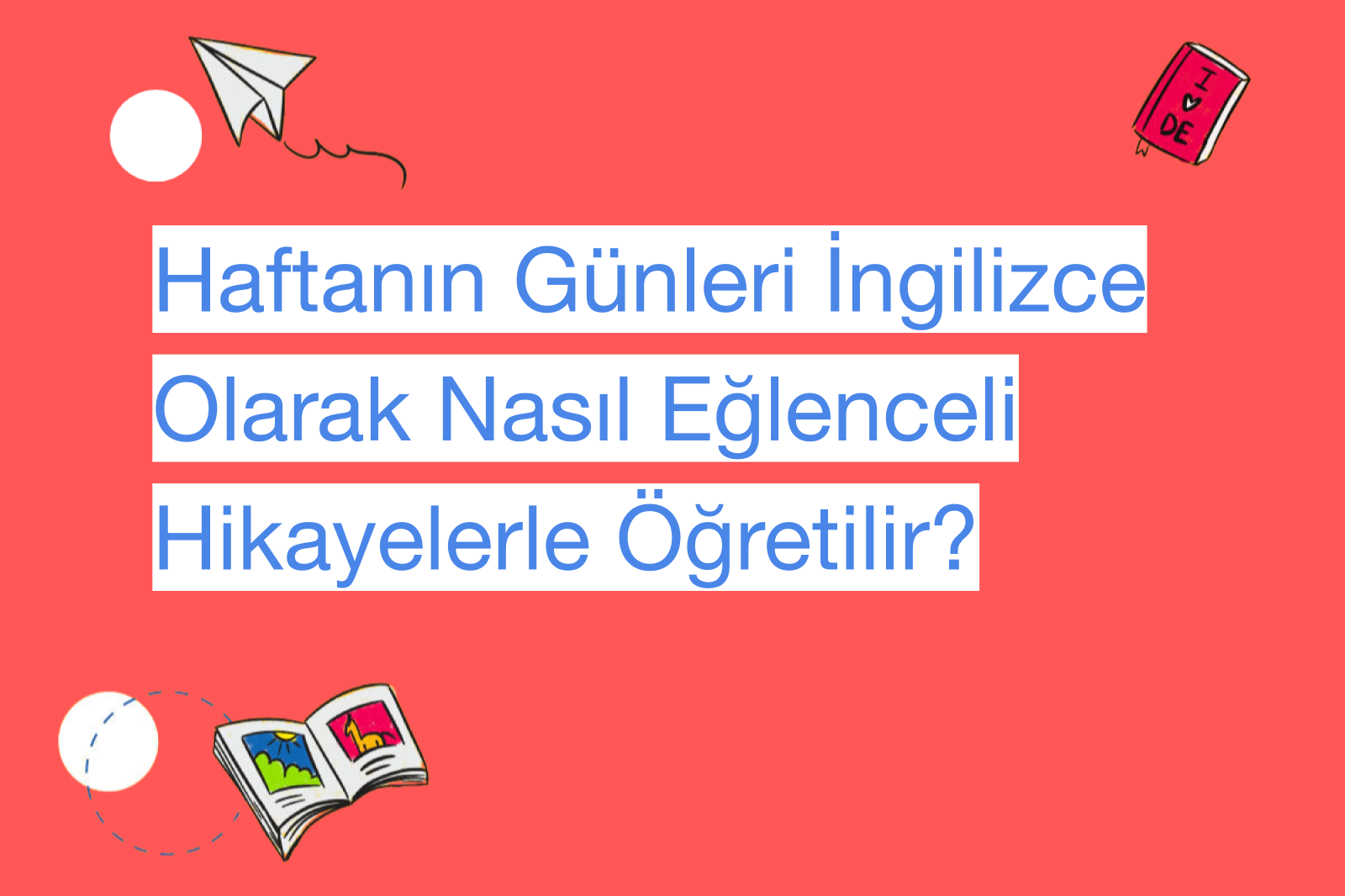 Haftanın Günleri İngilizce Olarak Nasıl Eğlenceli Hikayelerle Öğretilir?