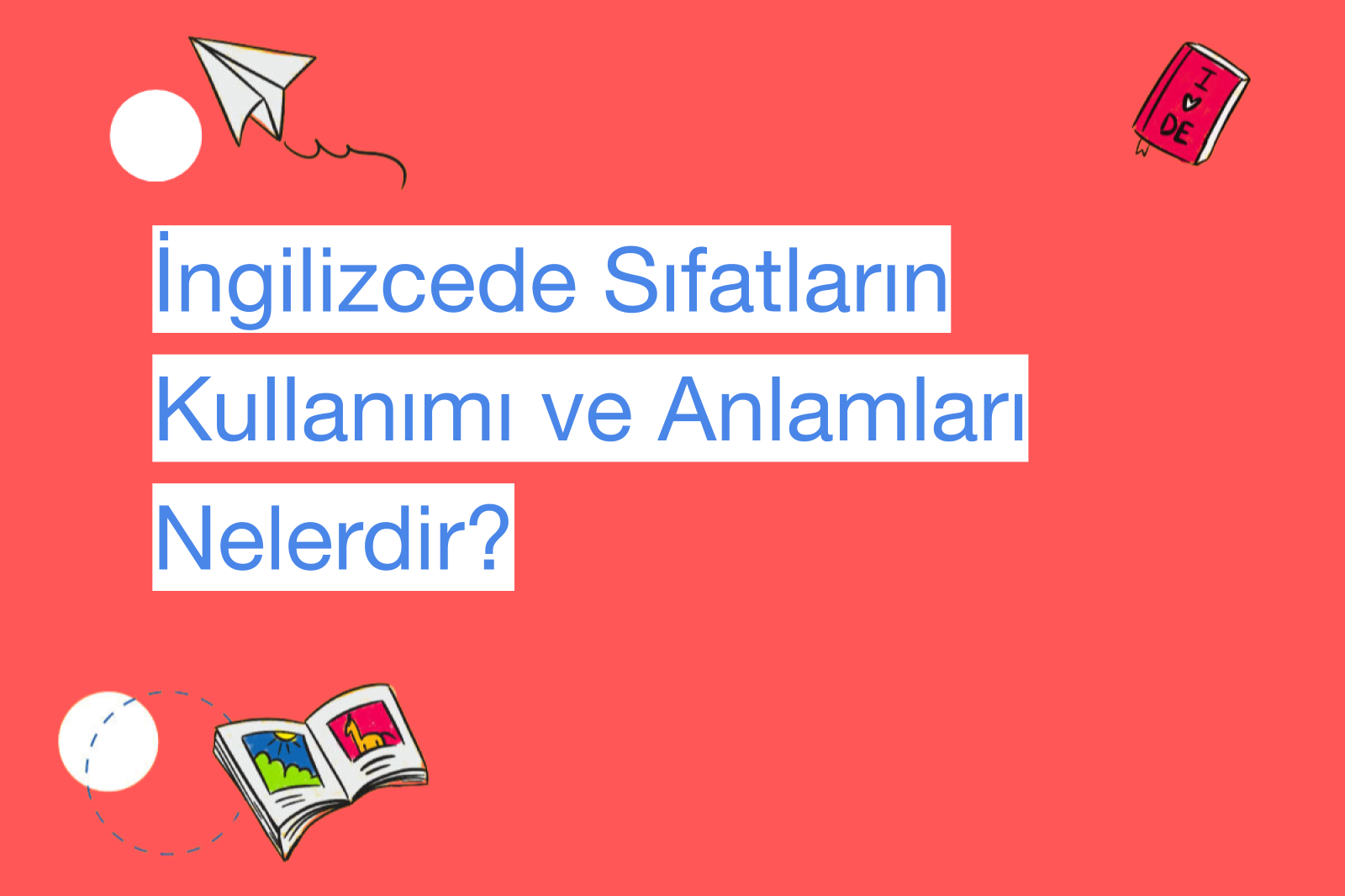 İngilizcede Sıfatların Kullanımı ve Anlamları Nelerdir?