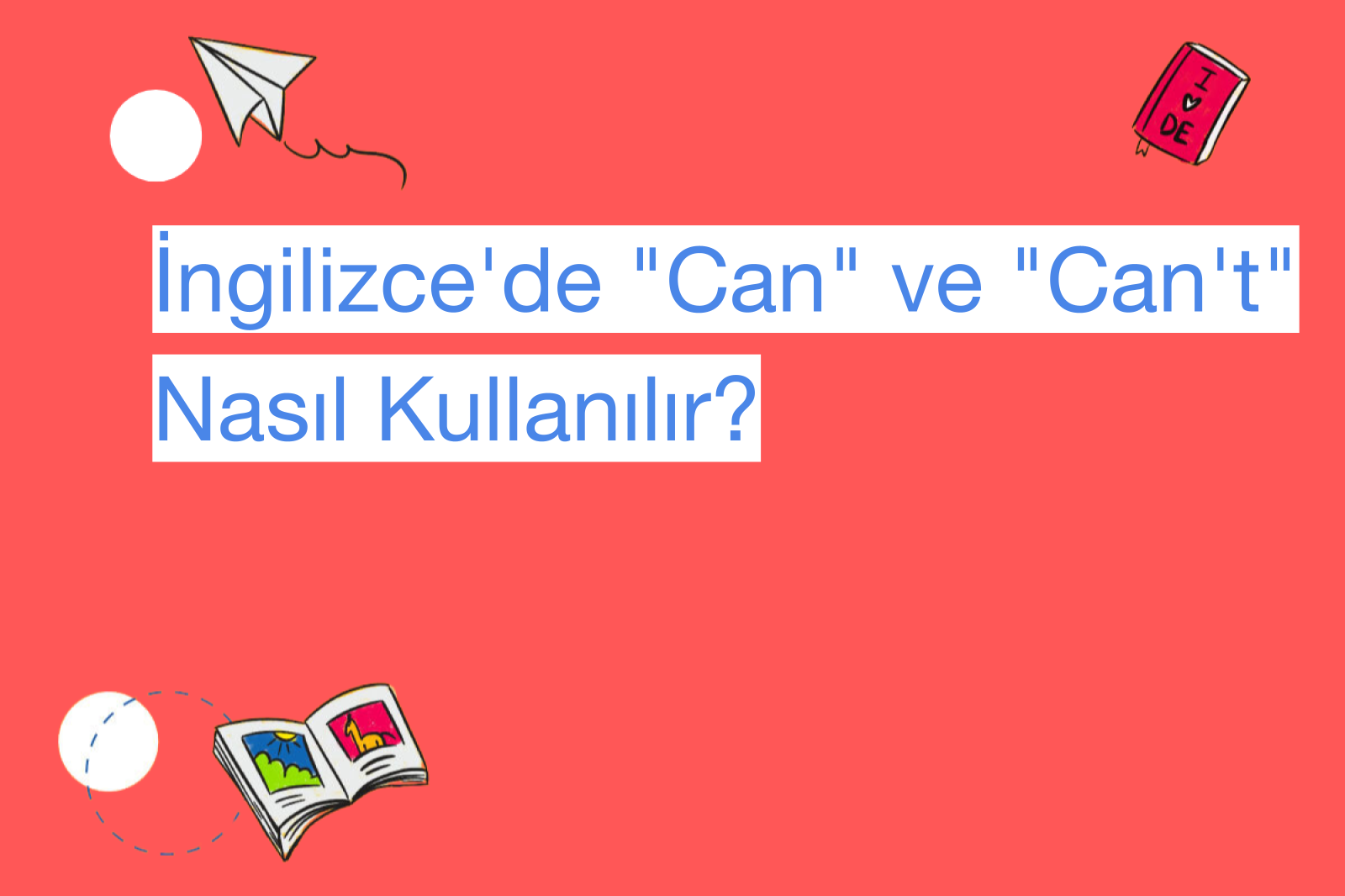 İngilizce'de "Can" ve "Can't" Nasıl Kullanılır?