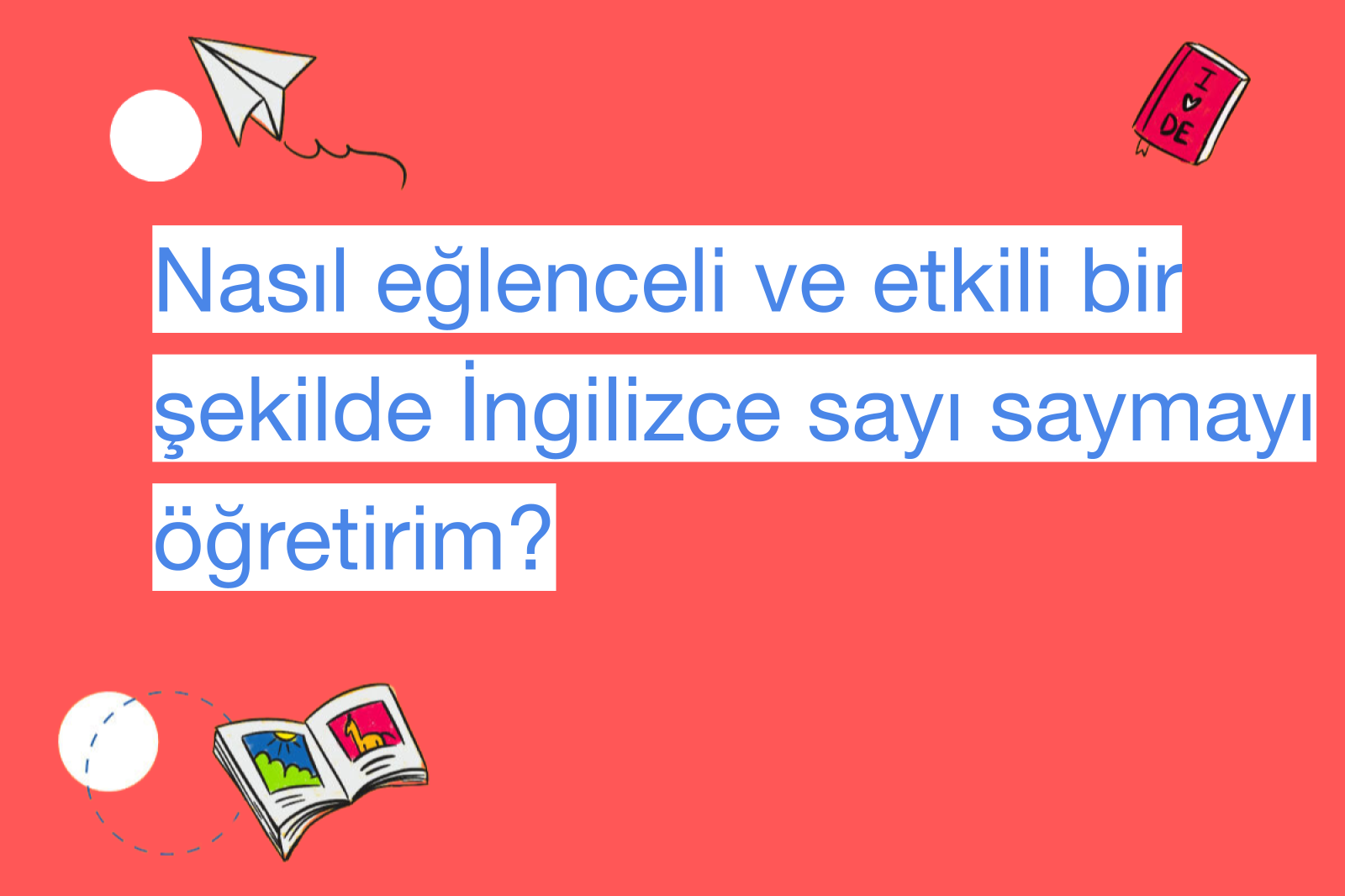 Nasıl eğlenceli ve etkili bir şekilde İngilizce sayı saymayı öğretirim?