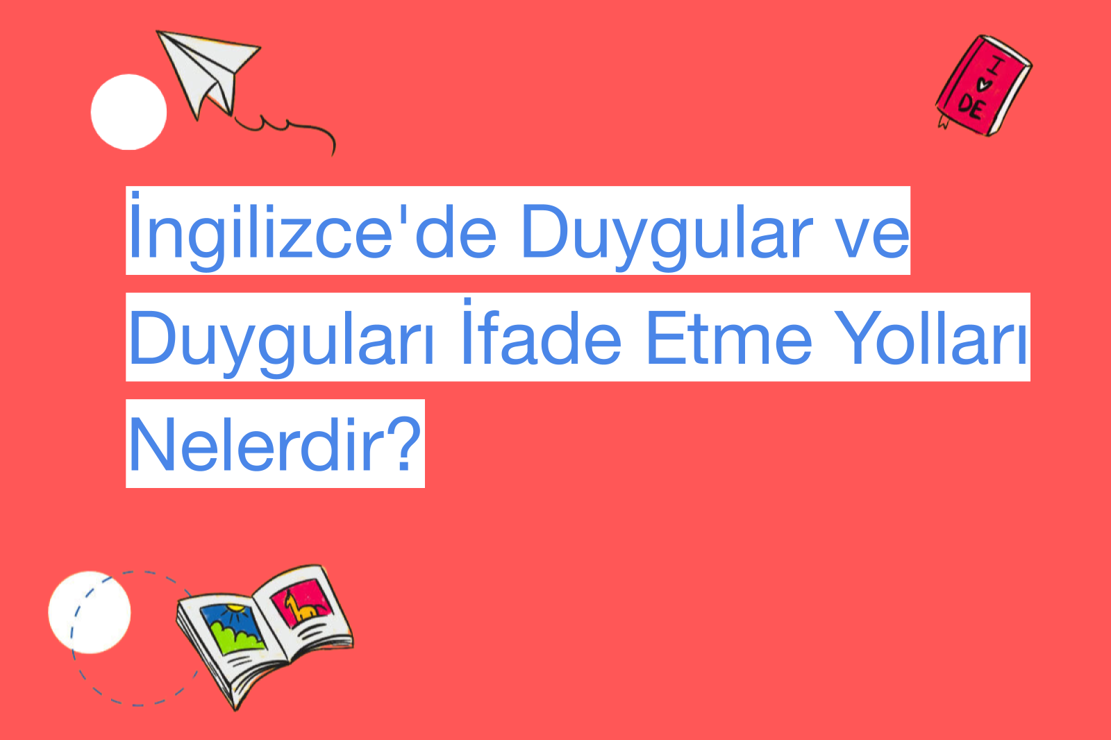 İngilizce'de Duygular ve Duyguları İfade Etme Yolları Nelerdir?