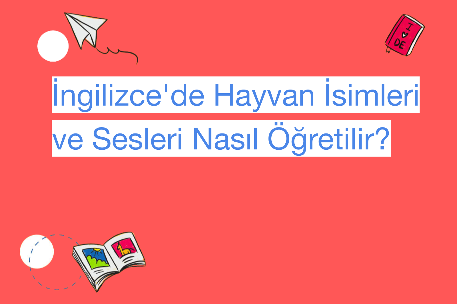 İngilizce'de Hayvan İsimleri ve Sesleri Nasıl Öğretilir?