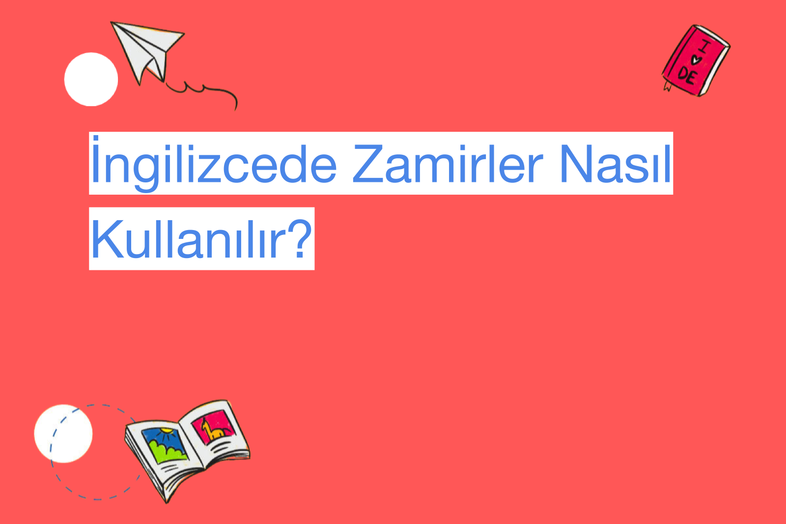 İngilizcede Zamirler Nasıl Kullanılır?
