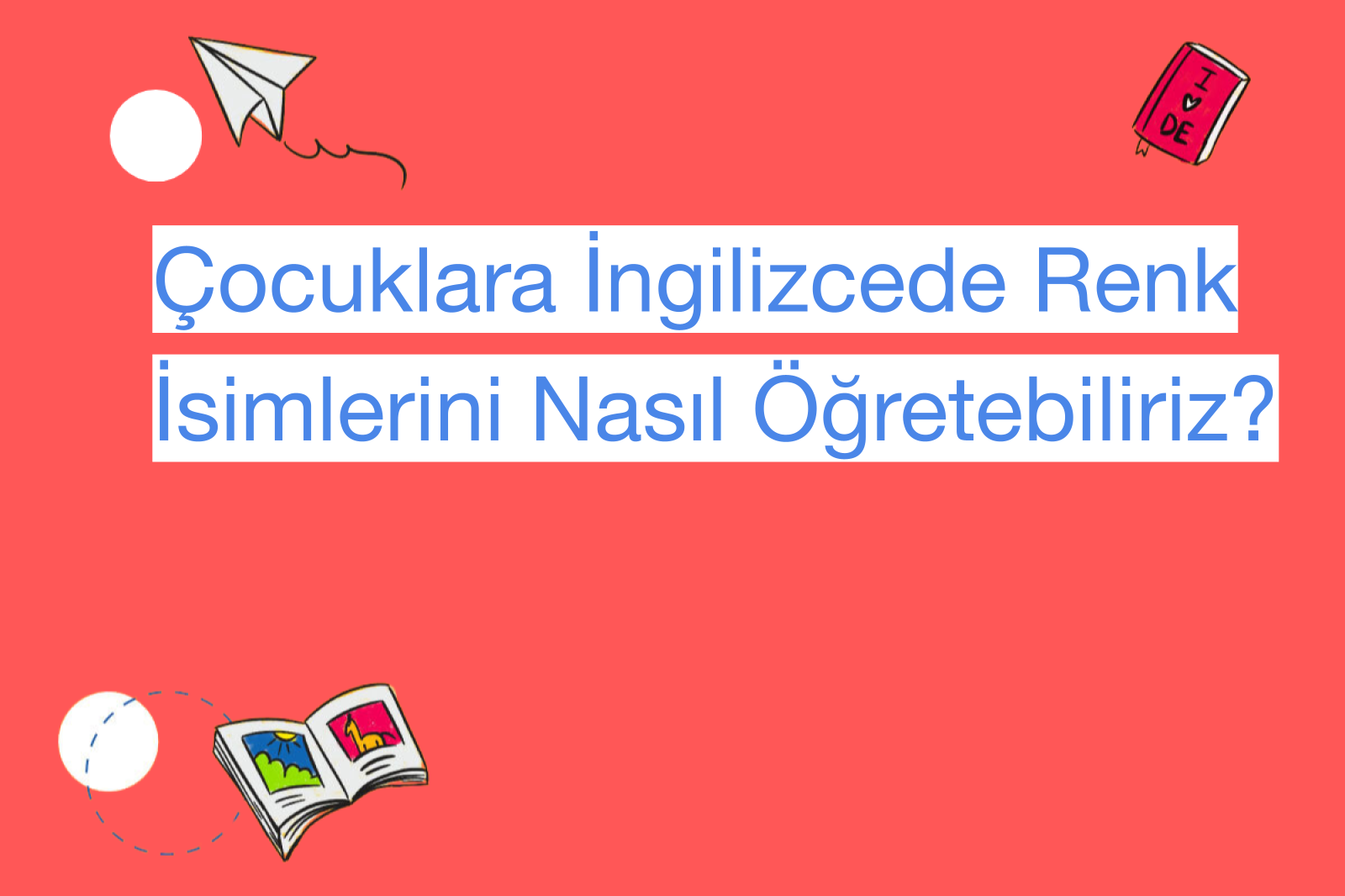 Çocuklara İngilizcede Renk İsimlerini Nasıl Öğretebiliriz?