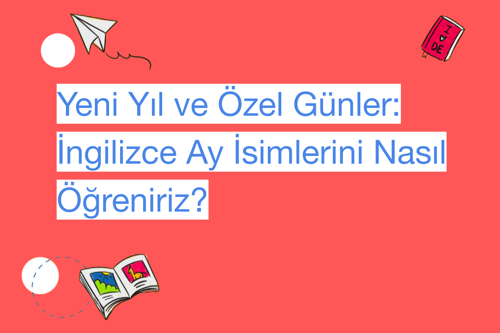 Yeni Yıl ve Özel Günler: İngilizce Ay İsimlerini Nasıl Öğreniriz?