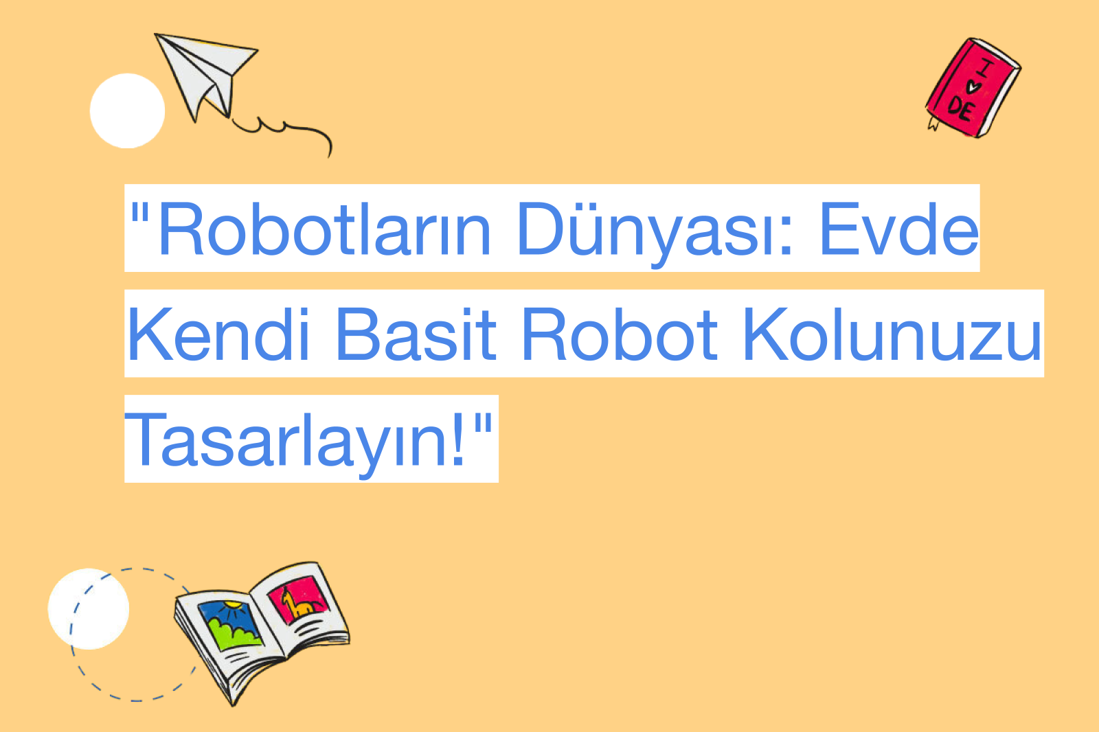"Robotların Dünyası: Evde Kendi Basit Robot Kolunuzu Tasarlayın!"